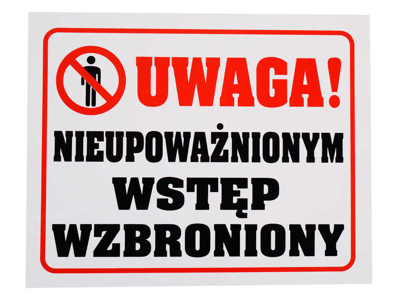 Tablica PCV informacyjna z napisem Uwaga nieupoważnionym wstęp wzbroniony i symbolem zakazującym wstępu.